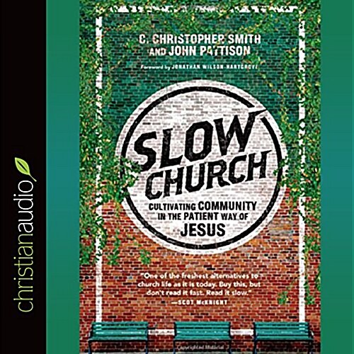 Slow Church: Cultivating Community in the Patient Way of Jesus (Audio CD)