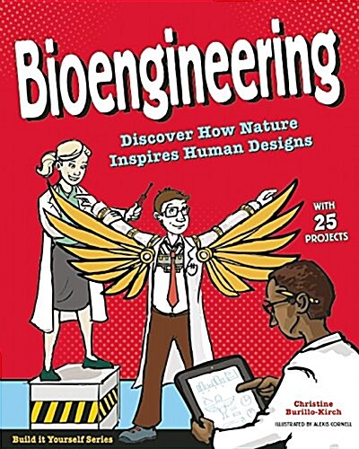 Bioengineering: Discover How Nature Inspires Human Designs with 25 Projects (Hardcover)