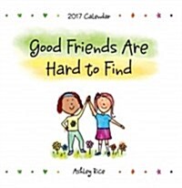 2017 Calendar: Good Friends Are Hard to Find (Wall)