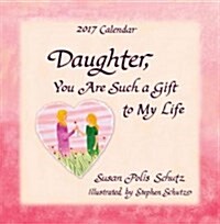 2017 Calendar: Daughter, You Are Such a Gift to My Life (Wall)