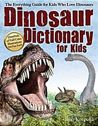 Dinosaur Dictionary for Kids: The Everything Guide for Kids Who Love Dinosaurs (Paperback)
