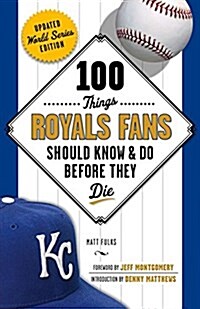 100 Things Royals Fans Should Know & Do Before They Die (Paperback, Updated World S)