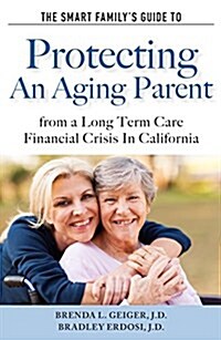 The Smart Family뭩 Guide to Protecting an Aging Parent from a Long Term Care Financial Crisis in California (Paperback)