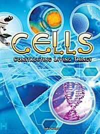 Cells: Constructing Living Things (Paperback)