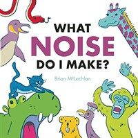 What Noise Do I Make? (Hardcover)