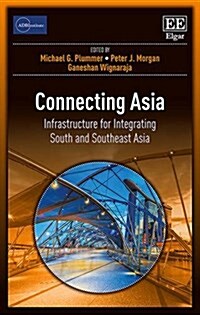 Connecting Asia : Infrastructure for Integrating South and Southeast Asia (Hardcover)