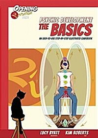 Psychic Development - the Basics : An Easy-to-Use, Step-by-Step, Illustrated Guidebook Opening2intuition Book 1 (Paperback)