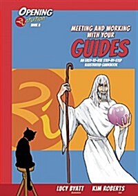 Meeting and Working with Your Spirit Guides : An Easy to Use Step-by-Step Illustrated Guidebook (Paperback)