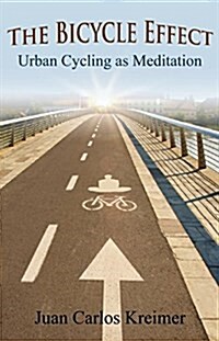 The Bicycle Effect : Cycling as Meditation (Paperback)