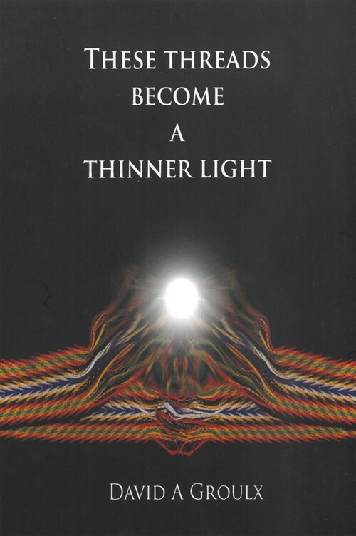 These Threads Become a Thinner Light (Paperback)