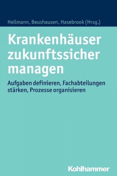 Krankenhauser Zukunftssicher Managen: Aufgaben Definieren, Fachabteilungen Starken, Prozesse Organisieren (Paperback)