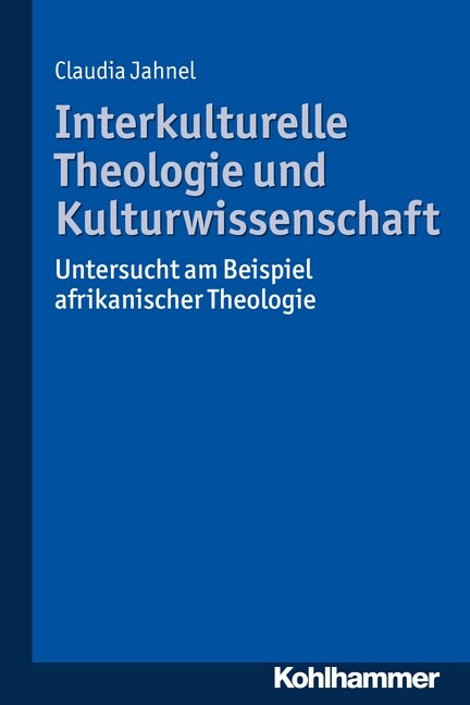 Interkulturelle Theologie Und Kulturwissenschaft: Untersucht Am Beispiel Afrikanischer Theologie (Paperback)