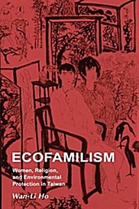 Ecofamilism: Women, Religion, and Environmental Protection in Taiwan (Paperback)