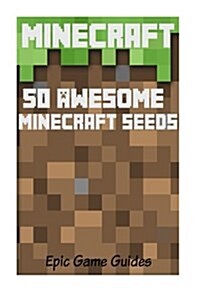 Minecraft: 50 Awesome Minecraft Seeds You Need to Use! (Paperback)