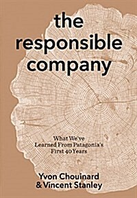 The Responsible Company: What Weve Learned from Patagonias First 40 Years: What Weve Learned from Patagonias First 40 Years (Paperback)