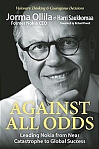 Against All Odds: Leading Nokia from Near Catastrophe to Global Success (Hardcover)