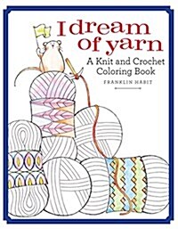 I Dream of Yarn: A Knit and Crochet Coloring Book (Paperback)