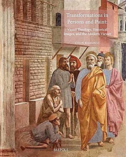 Transformations in Persons and Paint: Visual Theology, Historical Images, and the Modern Viewer (Hardcover)