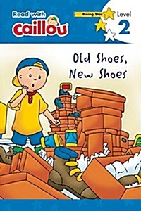 Caillou: Old Shoes, New Shoes - Read with Caillou, Level 2 (Paperback)