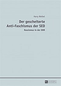 Der gescheiterte Anti-Faschismus der SED: Rassismus in der DDR (Hardcover)