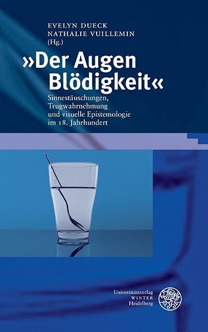 Der Augen Blodigkeit: Sinnestauschungen, Trugwahrnehmung Und Visuelle Epistemologie Im 18. Jahrhundert (Hardcover)