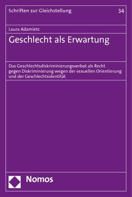 Geschlecht ALS Erwartung: Das Geschlechtsdiskriminierungsverbot ALS Recht Gegen Diskriminierung Wegen Der Sexuellen Orientierung Und Der Geschle (Paperback)