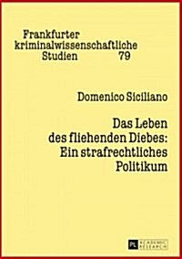 Das Leben Des Fliehenden Diebes: Ein Strafrechtliches Politikum: Zweite, Ueberarbeitete Und Ergaenzte Auflage (Paperback, 2, Revised)