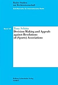 Decision-Making and Appeals Against Resolutions of (Sports) Associations: Schriftenreihe Fur Internationales Recht (Sir), Band 123 (Paperback)