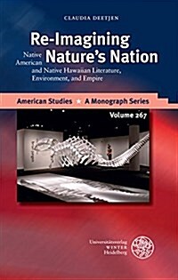 Re-Imagining Natures Nation: Native American and Native Hawaiian Literature, Environment, and Empire (Hardcover)