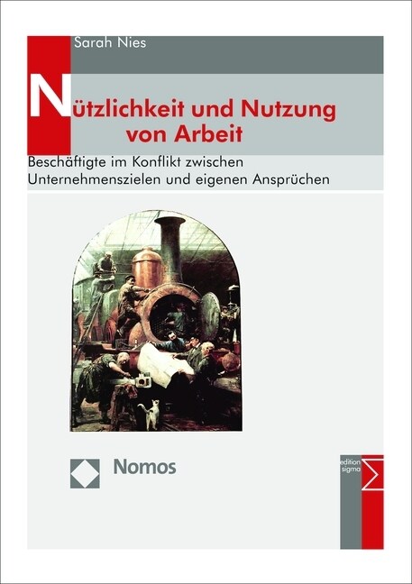 Nutzlichkeit Und Nutzung Von Arbeit: Beschaftigte Im Konflikt Zwischen Unternehmenszielen Und Eigenen Anspruchen (Paperback)