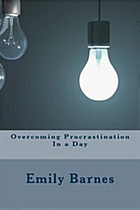 Overcoming Procrastination in a Day (Paperback)