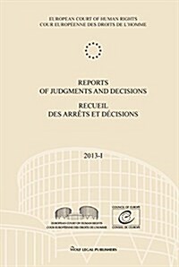 Reports of Judgments and Decisions / Recueil Des Arrets Et Decisions. Volume 2013-I: Willcox And/Et Hurford V. the United Kingdom - Oleksandr Volkov V (Paperback)