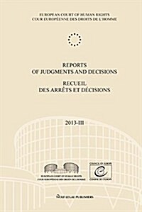 Reports of Judgments and Decisions / Recueil Des Arrets Et Decisions. Volume 2013-III: Sabanchiyeva and Others/Et Autres V. Russia - Lavrechov V. the (Paperback)