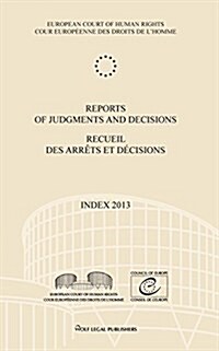 Reports of Judgments and Decisions / Recueil Des Arrets Et Decisions. Index 2013 (Paperback)
