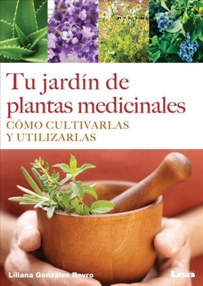 Tu Jard? de Plantas Medicinales: C?o Cultivarlas Y Utilizarlas (Paperback)