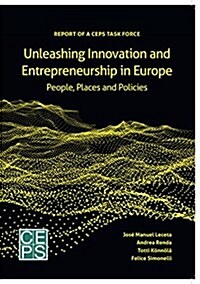 Unleashing Innovation and Entrepreneurship in Europe: People, Places and Policies (Paperback)