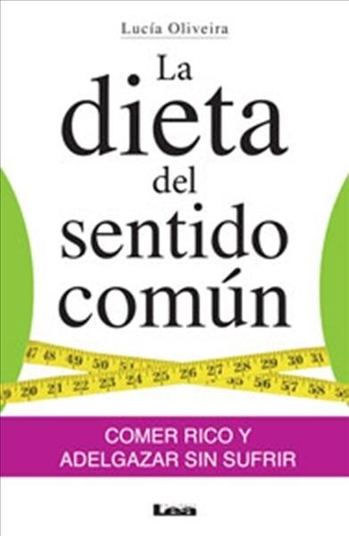 La Dieta del Sentido Com?: Comer Rico Y Adelgazar Sin Sufrir (Paperback)