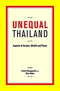 Unequal Thailand: Aspects of Income, Wealth and Power (Paperback)