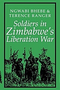 Soldiers in Zimbabwes Liberation War (Paperback)