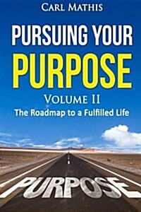 Pursuing Your Purpose II - The Road to a Fulfilled Life: The Road to a Fulfilled Life (Paperback)