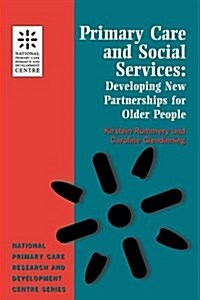 Primary Care and Social Services : Developing New Partnerships for Older People (National Primary Care Research & Development Centre) (Paperback)