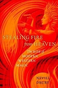 Stealing Fire from Heaven: The Rise of Modern Western Magic (Paperback)