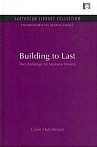 Building to Last : The Challenge for Business Leaders (Hardcover, 2)