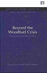 Beyond the Woodfuel Crisis : People, Land and Trees in Africa (Hardcover)