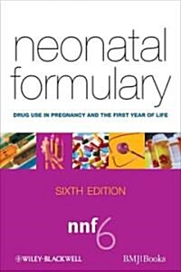 Neonatal Formulary: Drug Use in Pregnancy and the First Year of Life (Paperback, 6th)