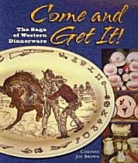 Come and Get It!: The Saga of Western Dinnerware (Paperback)