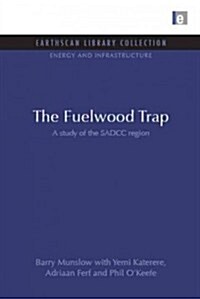 The Fuelwood Trap : A Study of the SADCC Region (Hardcover)