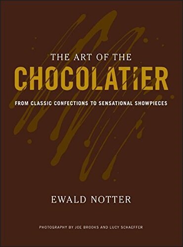 The Art of the Chocolatier - From Classic Confections to Sensational Showpieces (Hardcover)