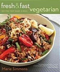 Fresh & Fast Vegetarian: Recipes That Make a Meal (Paperback)