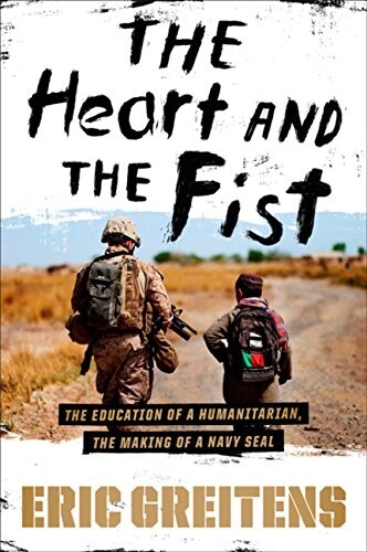 The Heart and the Fist: The Education of a Humanitarian, the Making of a Navy SEAL (Hardcover)